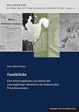 Fundstücke: Eine Forschungsbilanz aus Anlass des zwanzigjährigen Bestehens der Gedenkstätte Pirna-Sonnenstein (Zeitfenster - Beiträge der Stiftung Sächsische Gedenkstätten zur Zeitgeschichte)