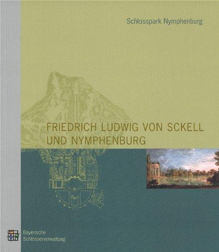 Friedrich Ludwig von Sckell und Nymphenburg: Zur Geschichte, Gestaltung und Pflege des Schlossparks Nymphenburg