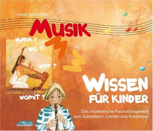 Musikwissen für Kinder: Das musikalische Nachschlagewerk zum Schmökern, Lernen und Entdecken