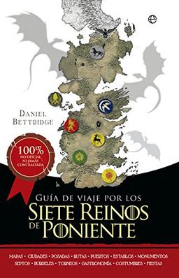 Guía de viaje por los siete reinos de Poniente : mapas-ciudades-posadas-rutas-puertos-establos-monumentos-septos-burdeles-torneos-gastronomía-costumbres-fiestas (Fuera de colección)