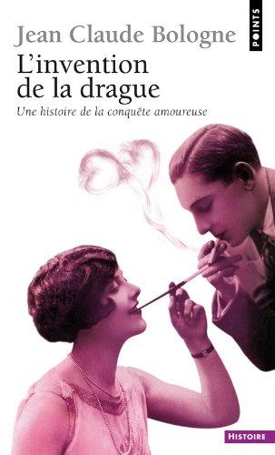 L'invention de la drague : une histoire de la conquête amoureuse