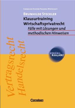 studium kompakt - Cornelsen Studien-Training Wirtschaft: Klausurtraining Wirtschaftsprivatrecht: Fälle mit Lösungen und methodischen Hinweisen. Studienbuch