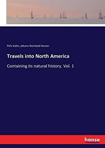 Travels into North America: Containing its natural history. Vol. 1