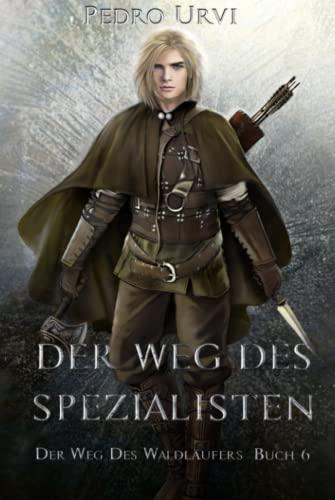 Der Weg des Spezialisten: (Der Weg des Waldläufers, Buch 6)