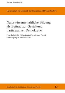 Naturwissenschaftliche Bildung als Beitrag zur Gestaltung partizipativer Demokratie: Gesellschaft für Didaktik der Chemie und Physik. Jahrestagung in Potsdam 2010