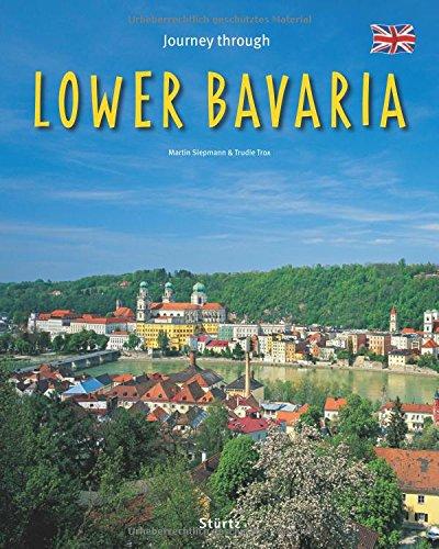 Journey through LOWER BAVARIA - Reise durch NIEDERBAYERN: Ein Bildband mit über 215 Bildern auf 140 Seiten - STÜRTZ Verlag