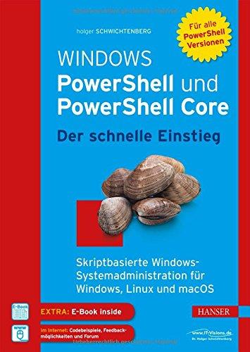 Windows PowerShell und PowerShell Core - Der schnelle Einstieg: Skriptbasierte Systemadministration für Windows, Linux und macOS