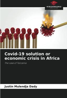 Covid-19 solution or economic crisis in Africa: The case of Tanzania