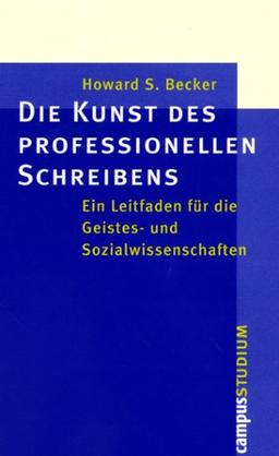 Die Kunst des professionellen Schreibens: Ein Leitfaden für die Sozial- und Geisteswissenschaften (Campus »Studium«)