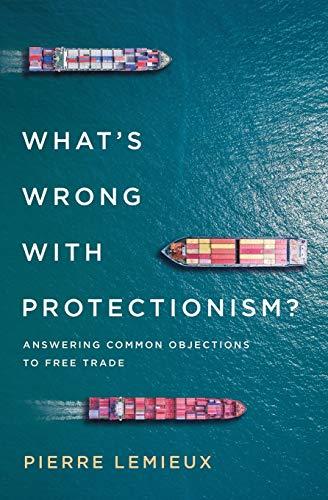 What's Wrong with Protectionism: Answering Common Objections to Free Trade (Mercatus Center at George Mason University)