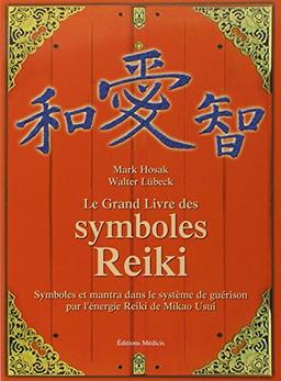 Le grand livre des symboles reiki : symboles et mantra dans le système de guérison par l'énergie reiki de Mikao Usui