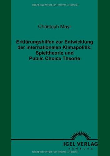 Erklärungshilfen zur Entwicklung der internationalen Klimapolitik: Spieltheorie und Public Choice Theorie