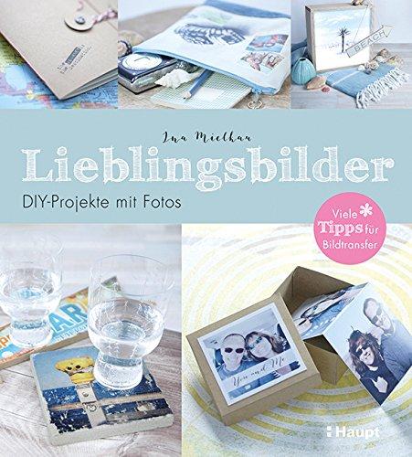 Lieblingsbilder: DIY-Projekte mit Fotos - viele Tipps für Bildtransfer