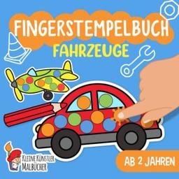 Fingerstempelbuch Ab 2 Jahren: Fahrzeuge - Fingerstempeln, Malen und Basteln! - Das große Fingerstempel Buch für Kinder - Fingerfarben Stempelbuch und Bastelbuch - Für Jungen und Mädchen Ab 2