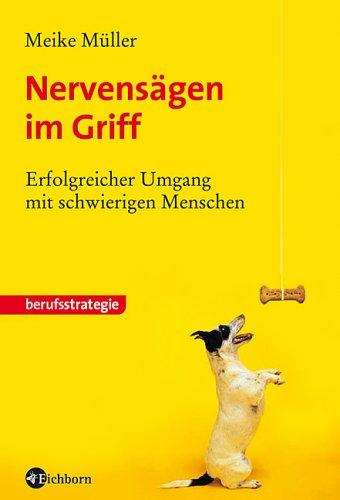 Nervensägen im Griff: Erfolgreicher Umgang mit schwierigen Menschen