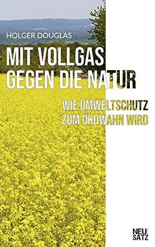 Mit Vollgas gegen die Natur: Wie Umweltschutz zum Ökowahn wird