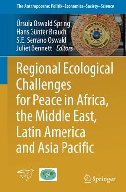 Regional Ecological Challenges for Peace in Africa, the Middle East, Latin America and Asia Pacific (The Anthropocene: Politik_Economics_Society_Science)