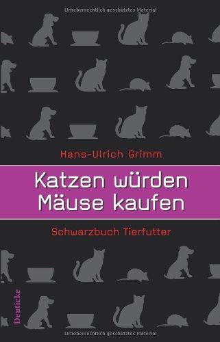 Katzen würden Mäuse kaufen. Schwarzbuch Tierfutter