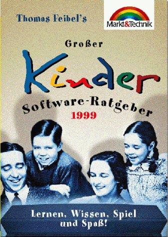 Thomas Feibels Großer Kindersoftware-Ratgeber 1999: Lernen, Wissen, Spiel und Spaß! (Sonstige Bücher M+T)