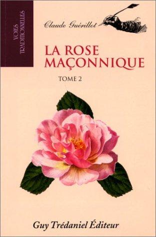 La rose maçonnique. Vol. 2