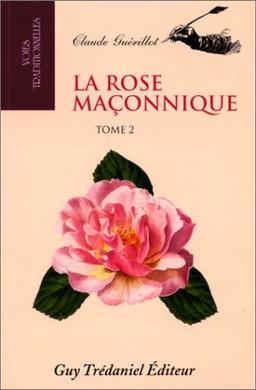 La rose maçonnique. Vol. 2