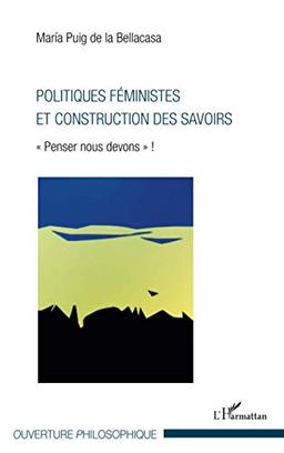 Politiques féministes et construction des savoirs : penser nous devons !