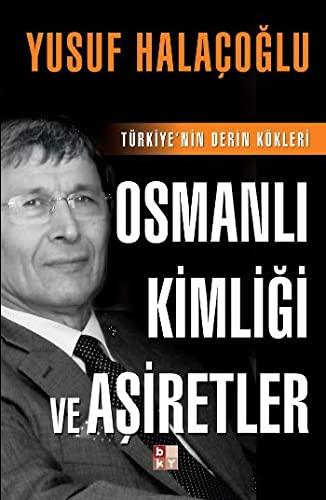 Osmanli Kimligi ve Asiretler: Türkiyenin Derin Kökleri