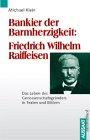 Bankier der Barmherzigkeit: Friedrich Wilhelm Raiffeisen. Das Leben des Genossenschaftsgründers in Texten und Bildern