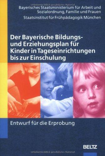 Der Bayerische Bildungs- und Erziehungsplan für Kinder in Tageseinrichtungen bis zur Einschulung