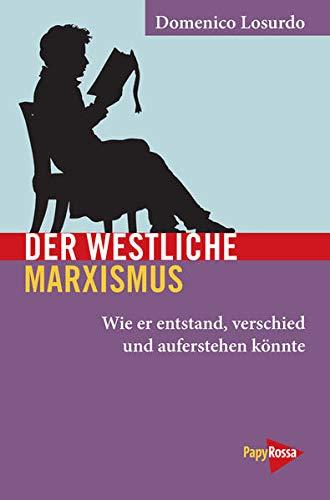 Der westliche Marxismus: Wie er entstand, verschied und wieder auferstehen könnte (Neue Kleine Bibliothek): Wie er entstand, verstarb und wieder auferstehen könnte