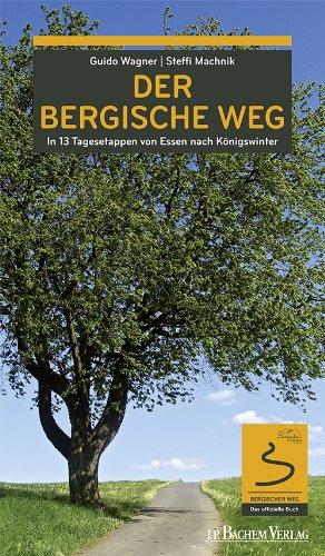 Der Bergische Weg: In 13 Tagesetappen von Essen nach Königswinter