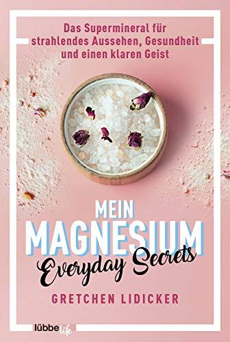 Mein Magnesium: Das Supermineral für strahlendes Aussehen, Gesundheit und einen klaren Geist