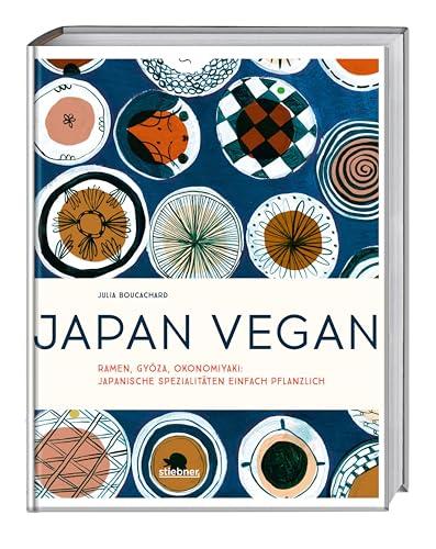 Japan vegan: Ramen, Gyoza, Okonomiyaki: japanische Spezialitäten einfach pflanzlich. Japanisches Kochbuch für die vegane Küche. Vegane Rezepte für Ramen Suppe, japanisches Omlette, Tempura u.a.