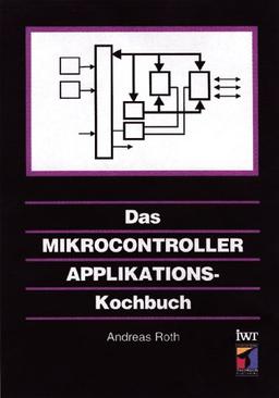 Das Mikrocontroller - Applikations - Kochbuch