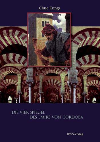 Die vier Spiegel des Emirs von Córdoba: Eine andalusische Saga