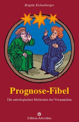 Prognose-Fibel. Die astrologischen Methoden der Vorausschau