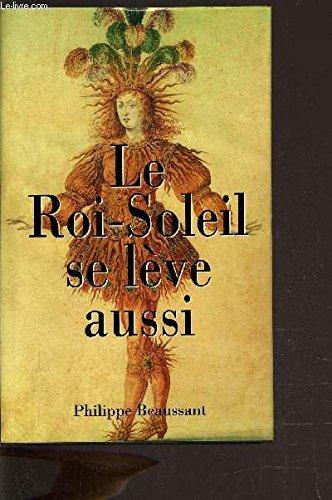 LE ROI SOLEIL SE LEVE AUSSI.