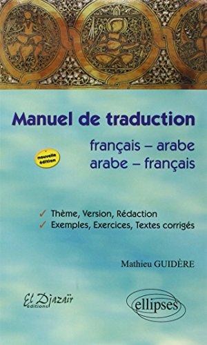 Manuel de traduction français-arabe, arabe-français : thème, version et rédaction, exemples, exercices, textes corrigés