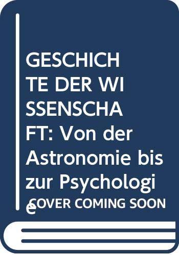 GESCHICHTE DER WISSENSCHAFT: Von der Astronomie bis zur Psychologie