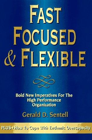 Fast Focused & Flexible: Bold New Imperatives for the High Performance Organization