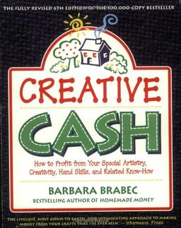 Creative Cash: How to Profit from Your Special Artistry, Creativity, Hand Skills, and Related Know-How