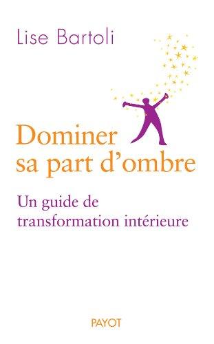 Dominer sa part d'ombre : un guide de transformation intérieure