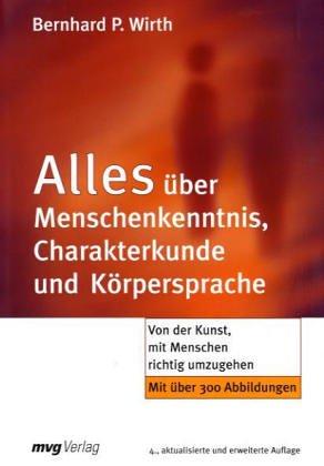 Alles über Menschenkenntnis, Charakterkunde und Körpersprache. Von der Kunst, mit Menschen richtig umzugehen