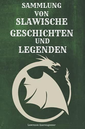 Sammlung von Slawische Geschichten und Legenden: Geschichten, Folklore, Märchen, Dämonen, Monster, Götter, Mythologie, Wilde Jagd, Baba Yaga, Erschaffung der Welt, Kreaturen des Slawischen Mythos