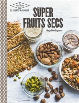 Super fruits secs : 30 recettes à croquer