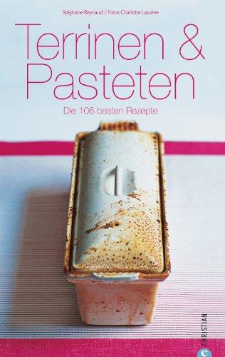 Terrinen & Pasteten: Die 106 besten Rezepte