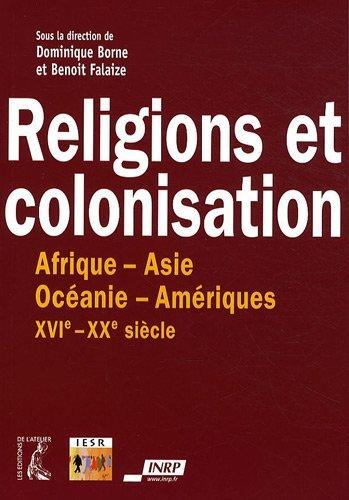 Religions et colonisation, XVIe-XXe siècle : Afrique, Amériques, Asie, Océanie