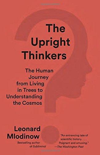 The Upright Thinkers: The Human Journey from Living in Trees to Understanding the Cosmos