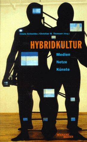 Hybridkultur. Medien, Netze, Künste