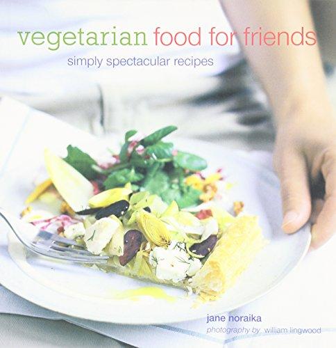 Vegetarian Food for Friends: Simply Spectacular Recipes